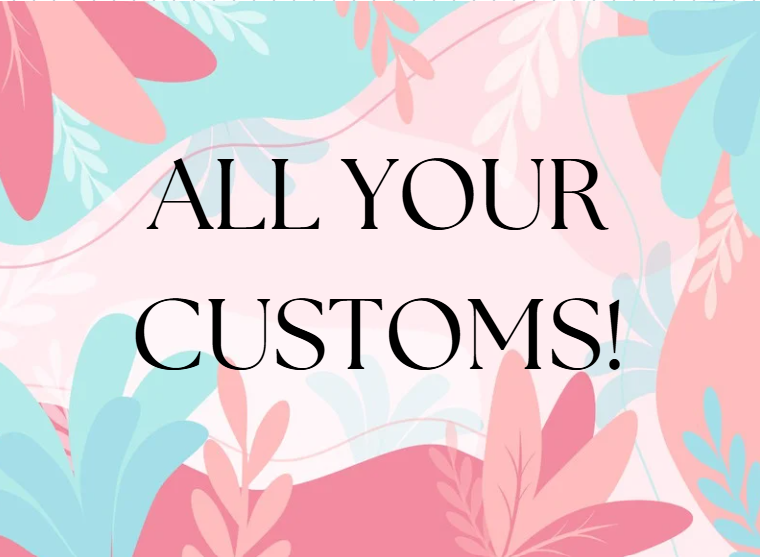 ALL YOUR CUSTOMS!