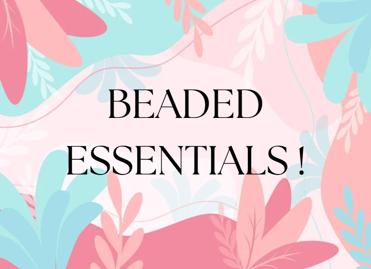 BEADED ESSENTIALS!