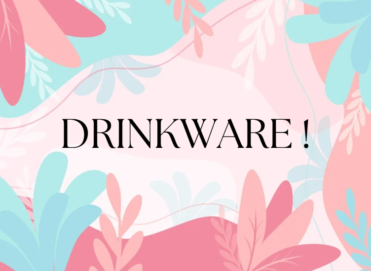 DRINKWARE!